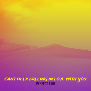 อัลบัม Can't Help Falling in Love With You ศิลปิน Perfect Two