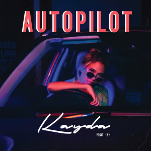 ดาวน์โหลดและฟังเพลง AUTOPILOT (feat. Ish) (Explicit) พร้อมเนื้อเพลงจาก Kayda