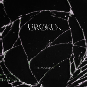 Dengarkan lagu Broken nyanyian Erik Asatrian dengan lirik