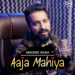 收聽Abhishek Raina的Aaja Mahiya Cover (Cover Version)歌詞歌曲