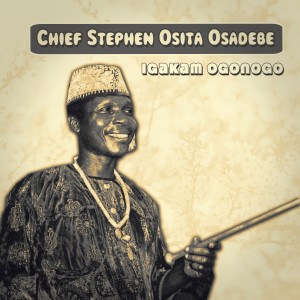 Chief Stephen Osita Osadebe的专辑Igakam Ogonogo