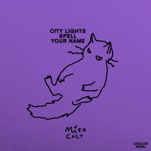 Dengarkan lagu City Lights Spell Your Name nyanyian Miso Colt dengan lirik