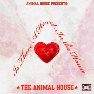 The Animal House的專輯Is There A Heart In The House (Explicit)