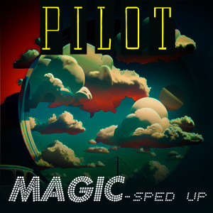 Pilot的專輯Magic (Re-Recorded - Sped Up)