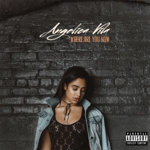 Listen to Where Are You Now (Explicit) song with lyrics from Angelica Vila