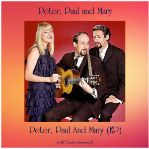 Paul and Mary的專輯Peter, Paul And Mary (EP) (All Tracks Remastered)