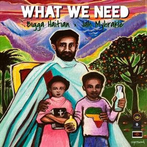 ดาวน์โหลดและฟังเพลง WHAT WE NEED (feat. Jah Myhrakle) พร้อมเนื้อเพลงจาก Bigga Haitian