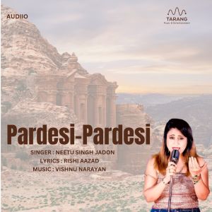 Listen to PARDESI PARDESI song with lyrics from NEETU SINGH JADON