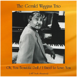 收聽The Gerald Wiggins Trio的Oh, You Beautiful Doll (Remastered 2016)歌詞歌曲