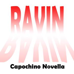 收聽Capochino Novella的Ravin歌詞歌曲