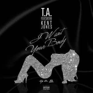 ดาวน์โหลดและฟังเพลง I Want Your Body (Explicit) พร้อมเนื้อเพลงจาก T.A.