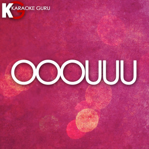 收聽Karaoke Guru的Ooouuu (伴奏)歌詞歌曲
