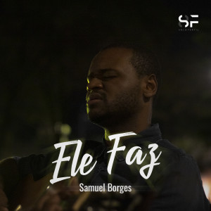 ดาวน์โหลดและฟังเพลง Ele Faz พร้อมเนื้อเพลงจาก Samuel Borges