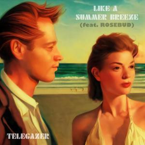 Listen to Like A Summer Breeze (feat. Rosebud) song with lyrics from Telegazer