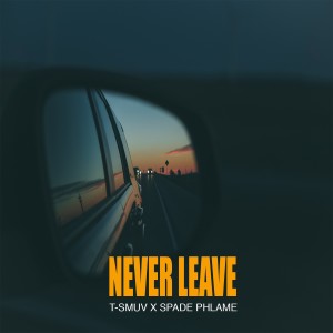 T-Smuv的專輯Never Leave (feat. Spade Phlame) (Explicit)