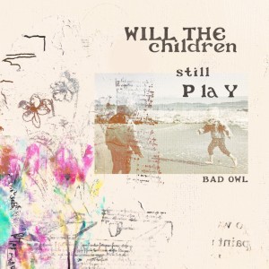 Bad Owl的专辑Will The Children Still Play