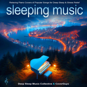 Deep Sleep Music Academy的專輯Sleeping Music: Relaxing Piano Covers of Popular Songs for Deep Sleep & Stress Relief (Piano Instrumental Version)