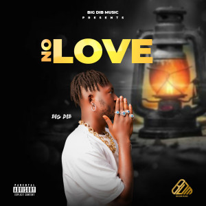 收聽Big Dib的No Love (Explicit)歌詞歌曲