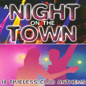 Album A Night On The Town - 18 Timeless Club Anthems from Various Artists
