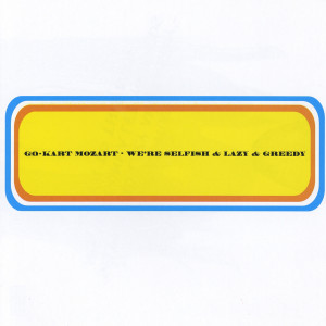 Go-Kart Mozart的專輯We're Selfish and Lazy and Greedy