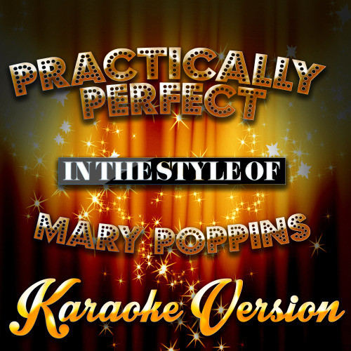 Practically Perfect (In the Style of Mary Poppins) [Karaoke Version] (Karaoke Version)