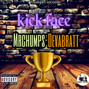 收聽Mr Chumps的Kick Face (Explicit)歌詞歌曲
