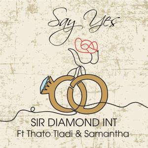 SIR DIAMOND-INT的專輯Say Yes (feat. Thato Tladi & Samantha Mogwe)