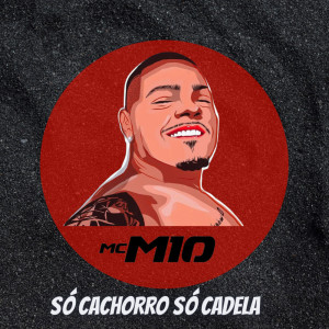 Dengarkan Só Cachorro Só Cadela (Explicit) lagu dari MC M10 dengan lirik