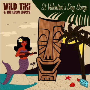 อัลบัม St. Valentine´s Day Songs ศิลปิน Wild Tiki & The Latin Lovers