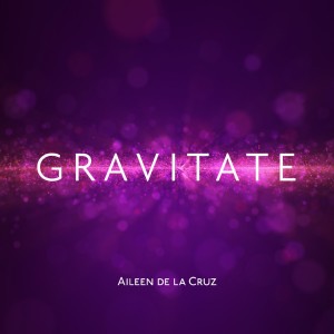 收聽Aileen De La Cruz的Gravitate歌詞歌曲