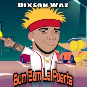 收听Dixson Waz的Bum Bum La Puerta歌词歌曲