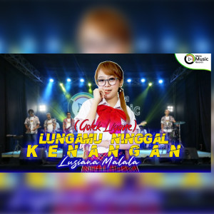 ดาวน์โหลดและฟังเพลง Lungamu Ninggal Kenangan พร้อมเนื้อเพลงจาก Lusiana Malala