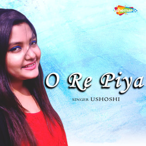 Listen to O Re Piya song with lyrics from Ushoshi