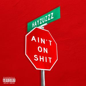 Ain't on Shit (Explicit) dari Hayzuzzz