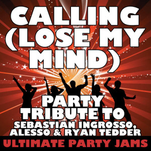 ดาวน์โหลดและฟังเพลง Calling (Lose My Mind) [Party Tribute to Sebastian Ingrosso, Alesso & Ryan Tedder] พร้อมเนื้อเพลงจาก Ultimate Party Jams
