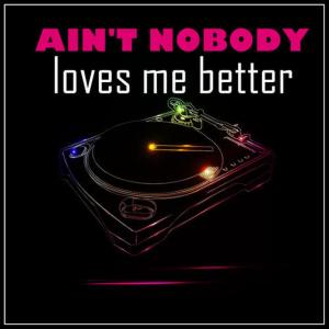 ดาวน์โหลดและฟังเพลง Ain't Nobody (Loves Me Better) พร้อมเนื้อเพลงจาก Club Academy