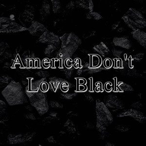 收听Normie B的America Don't Love Black歌词歌曲