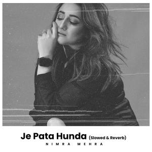 收聽Nimra Mehra的Je Pata Hunda (Slowed & Reverb)歌詞歌曲