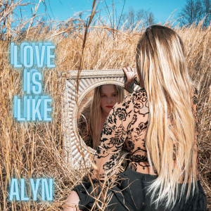 Dengarkan lagu Love Is Like nyanyian Alyn dengan lirik