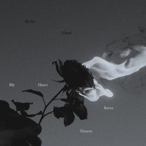 收听Kevin Lloyd的My Heart Burns Unseen歌词歌曲