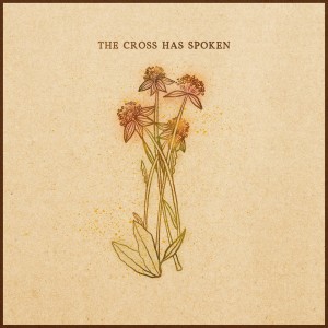 Songs From the Soil的專輯The Cross Has Spoken (Live)