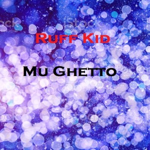 收听Ruff Kid的Mu Ghetto歌词歌曲