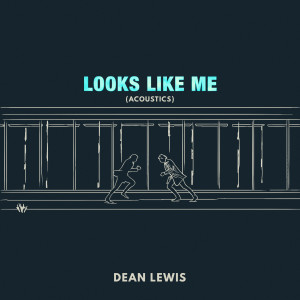 Looks Like Me (Acoustic) dari Dean Lewis