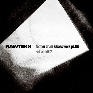Album Former Drum & Bass Work, Pt. 06 (Reloaded 02) from Rawtekk