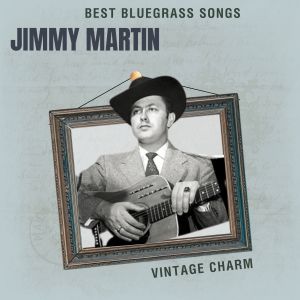 Jimmy Martin的专辑Best Bluegrass Songs: Jimmy Martin (Vintage Charm)
