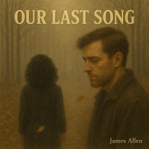 ดาวน์โหลดและฟังเพลง Our Last Song พร้อมเนื้อเพลงจาก James Allen