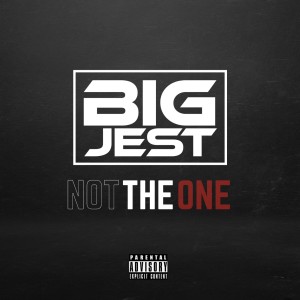 Big Jest的专辑Not The One (Explicit)