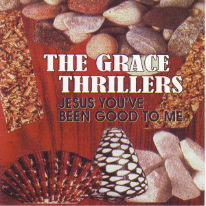 The Grace Thrillers的專輯Jesus You've Been Good To Me