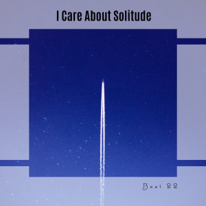 Album I Care About Solitude Best 22 (Explicit) oleh Various