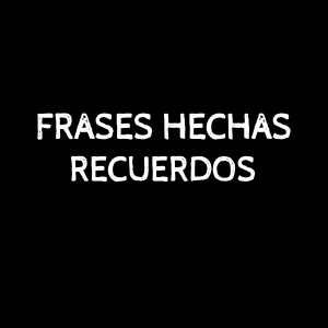 Listen to Recuerdos song with lyrics from Frases Hechas